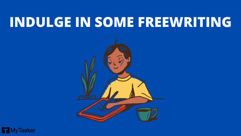 INDULGE IN SOME FREEWRITING